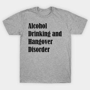 A.D.H.D Alcohol Drinking and Hangover Disorder T-Shirt